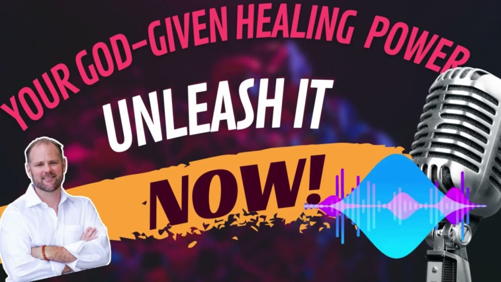 Your GOD-given healing power, UNLEASH it NOW