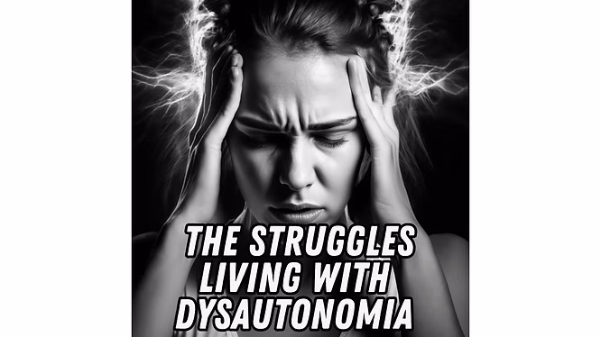 The Struggles Living with Dysautonomia